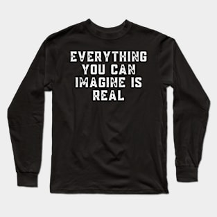 Inspirational Positive - You Can Imagine Is Real Long Sleeve T-Shirt